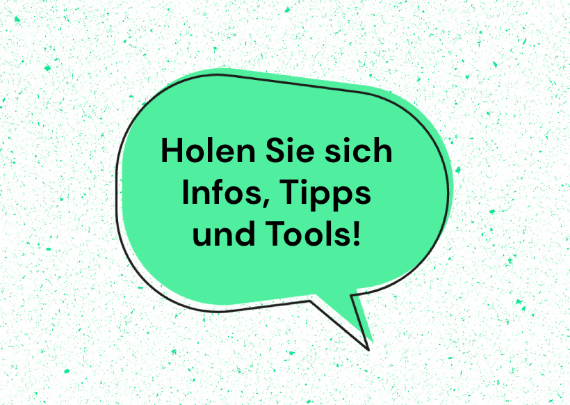 Holen Sie sich Infos, Tipps und Tools! Holen Sie sich Infos, Tipps und Tools!