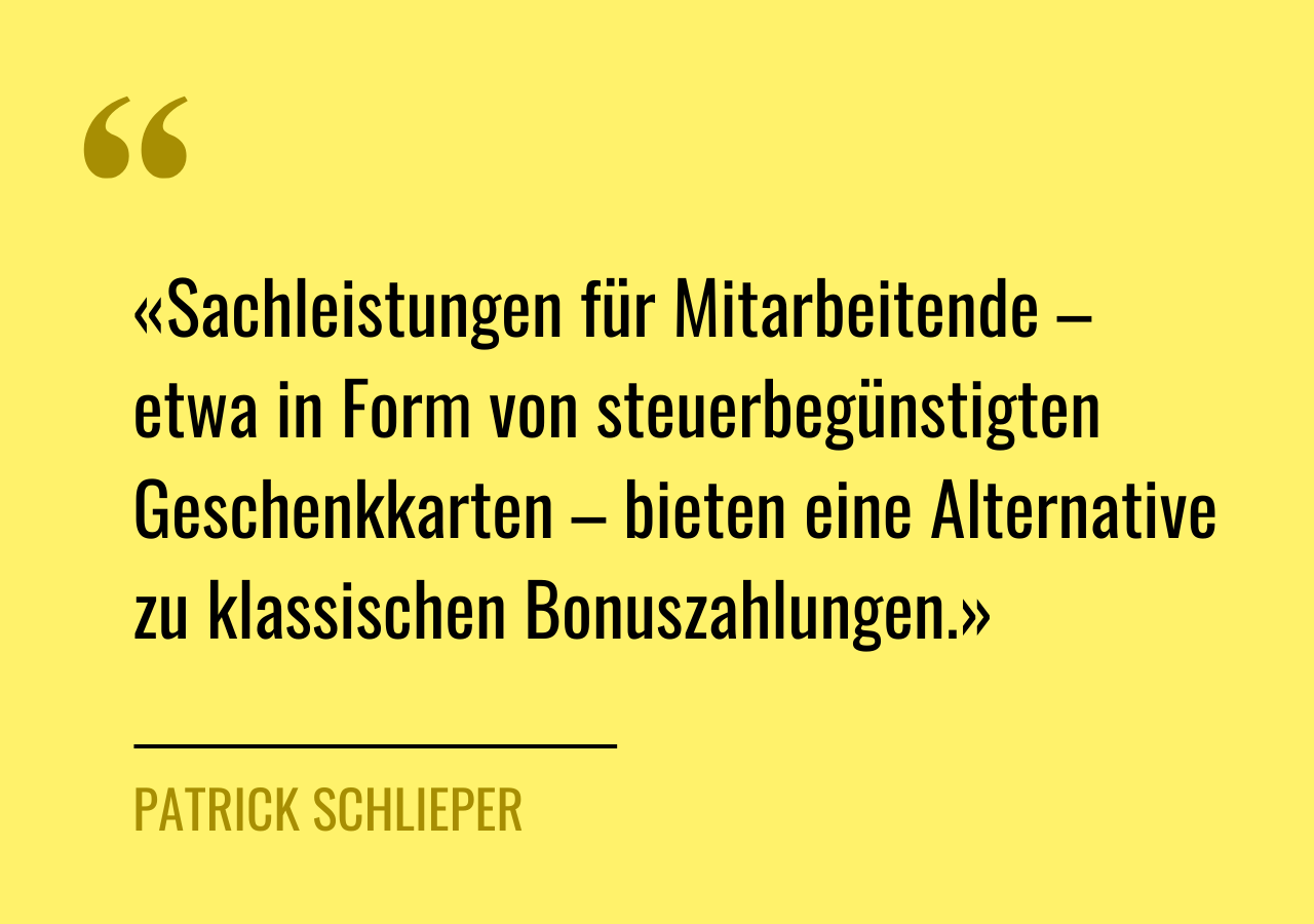 Zitat von Patrick Schlieper: «Sachleistungen für Mitarbeitende – etwa in Form von steuerbegünstigten Geschenkkarten – bieten eine Alternative zu klassischen Bonuszahlungen.»