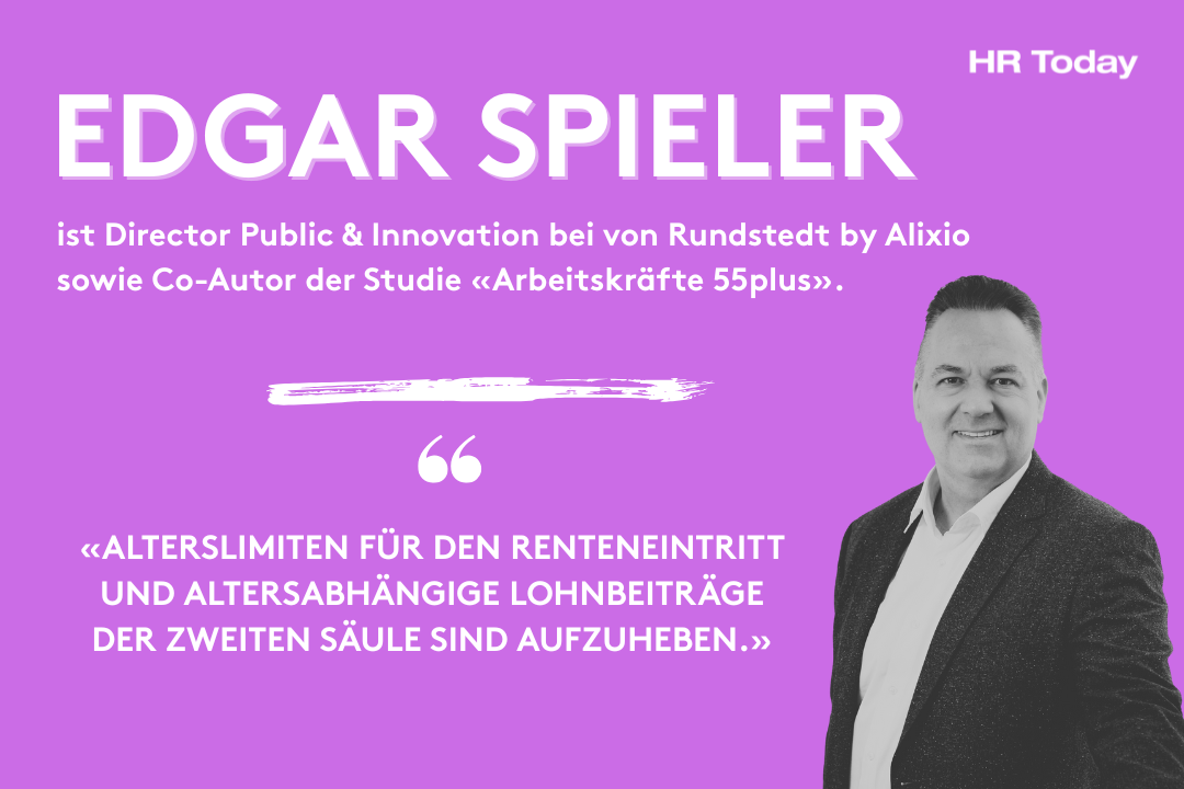 Porträt eines Mannes vor violettem Hintergrund. Links im Bild steht in grossen weissen Buchstaben „Edgar Spieler“. Darunter in kleinerer Schrift: „ist Director Public & Innovation bei von Rundstedt by Alixio sowie Co-Autor der Studie ‹Arbeitskräfte 55plus›.“ Weiter unten ein Zitat in Grossbuchstaben: «Alterslimiten für den Renteneintritt und altersabhängige Lohnbeiträge der zweiten Säule sind aufzuheben.» Oben rechts ist das Logo „HR Today“ zu sehen. 