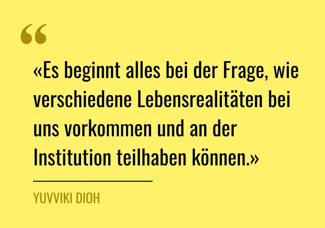 Zitat: «Es beginnt alles bei der Frage, wie verschiedene Lebensrealitäten bei uns vorkommen und an der Institution teilhaben können.»