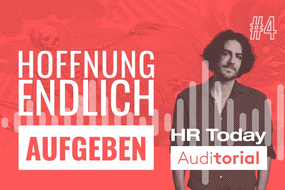 Titelbild zur vierten Folge von «HR Today Auditorial». Auf korallenrotem Grund steht in grossen weissen Lettern «Hoffnung endlich», darunter in einem weissen Balken in Rot «aufgeben». Im Hintergrund ist ein historischer Kupferstich mit einem liegenden Skelett zu sehen, darüber Balken einer Audio-Wellenform. Rechts steht ein Mann mit schulterlangem, gewelltem dunklem Haar, Bart und gepunktetem Hemd, in Rot eingefärbt. Er blickt direkt in die Kamera. Davor stehen das Logo «HR Today Auditorial» und oben rechts