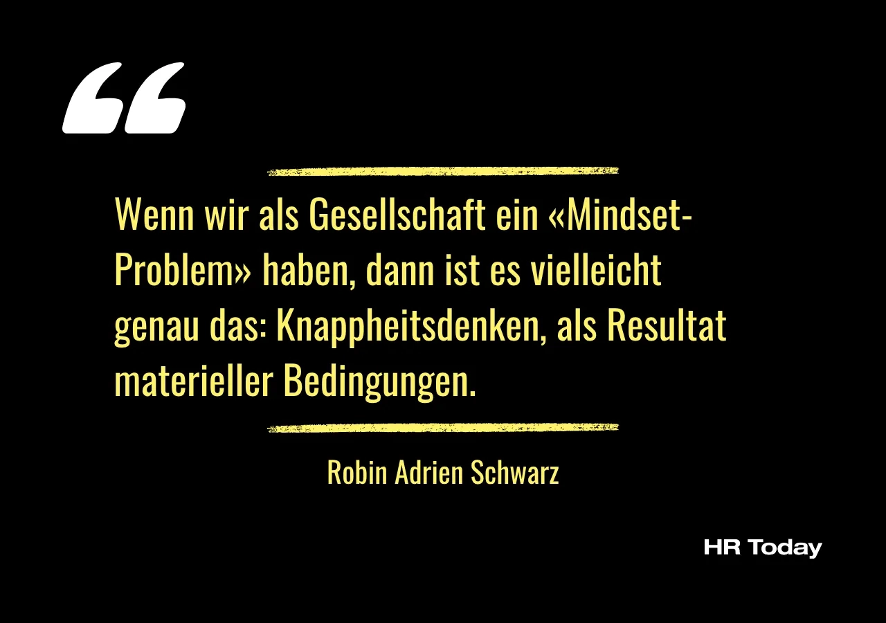 Wenn wir als Gesellschaft ein «Mindset-Problem» haben, dann ist es vielleicht genau das: Knappheitsdenken, als Resultat materieller Bedingungen.