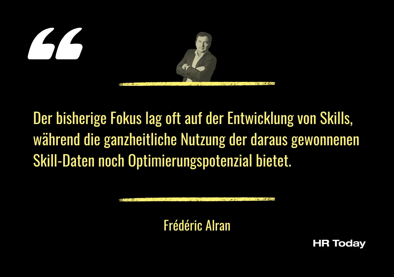 Zitat Frédéric Alran: Der bisherige Fokus lag oft auf der Entwicklung von Skills, während die ganzheitliche Nutzung der daraus gewonnenen Skill-Daten noch Optimierungspotenzial bietet.