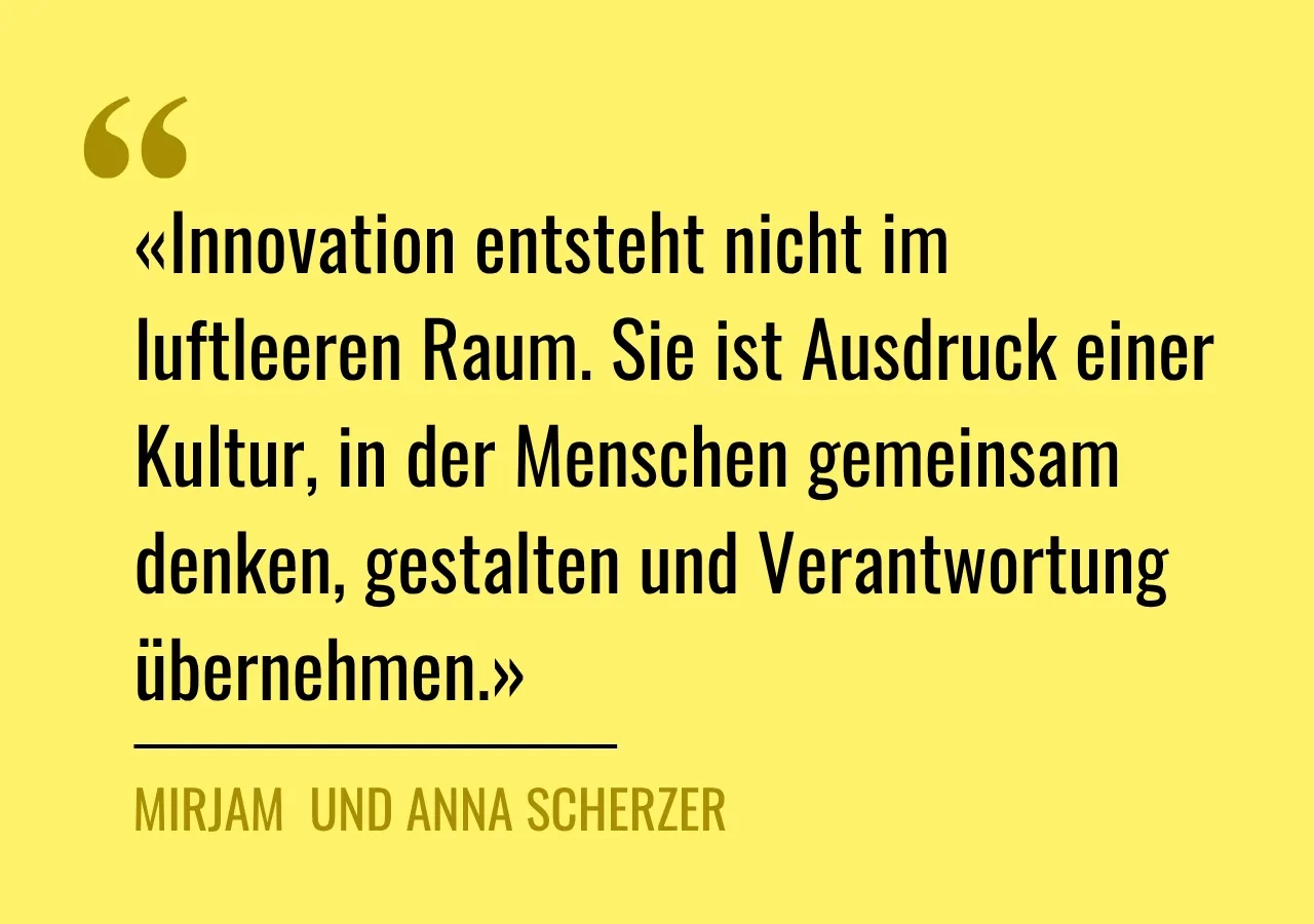 Zitat: «Innovation entsteht nicht im luftleeren Raum. Sie ist Ausdruck einer Kultur, in der Menschen gemeinsam denken, gestalten und Verant­wortung übernehmen.»