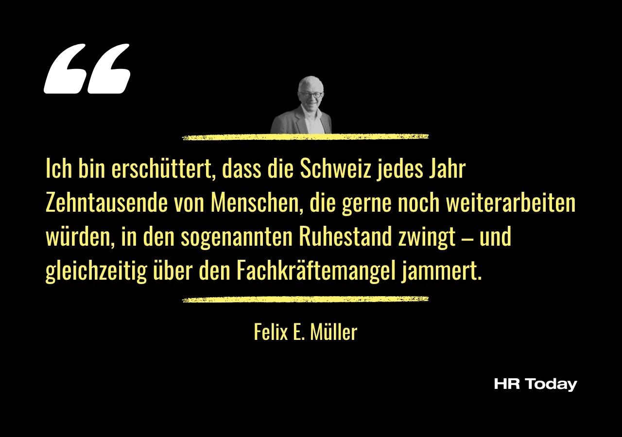 Zitat: Ich bin erschüttert, dass die Schweiz jedes Jahr Zehntausende von Menschen, die gerne noch weiterarbeiten würden, in den sogenannten Ruhestand zwingt – und gleichzeitig über den Fachkräftemangel jammert.