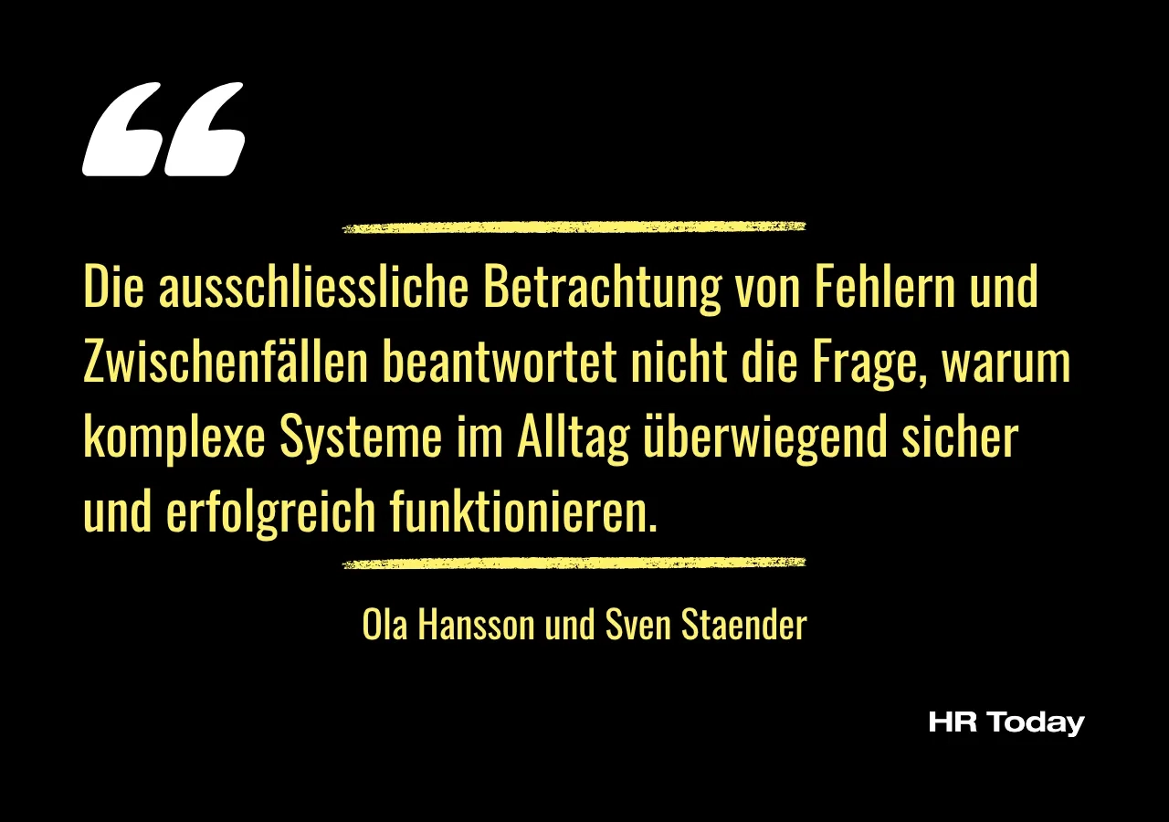 Zitat: Die ausschliessliche Betrachtung von Fehlern und Zwischenfällen beantwortet nicht die Frage, warum komplexe Systeme im Alltag überwiegend sicher und erfolgreich funktionieren.