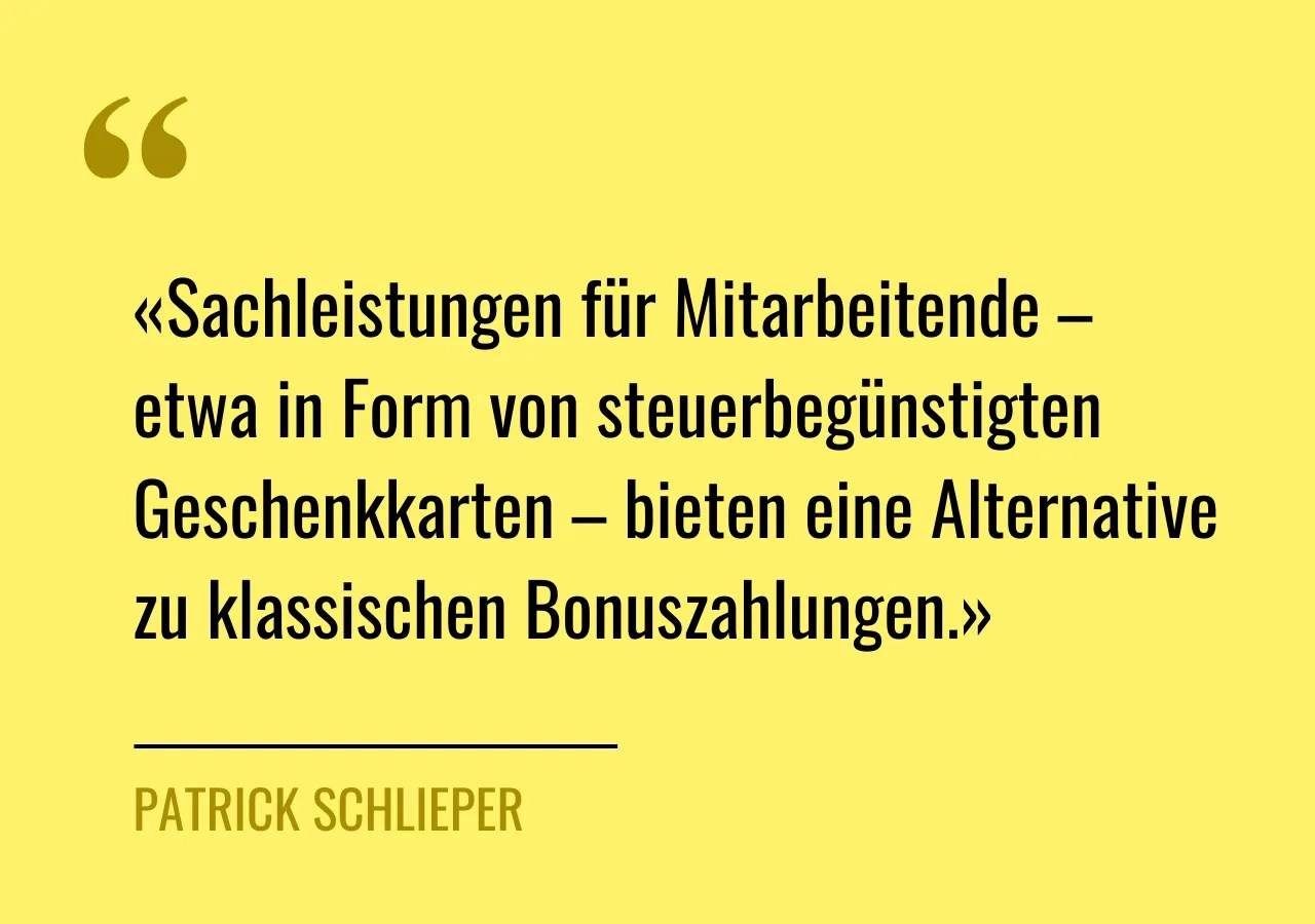 Zitat von Patrick Schlieper: «Sachleistungen für Mitarbeitende – etwa in Form von steuerbegünstigten Geschenkkarten – bieten eine Alternative zu klassischen Bonuszahlungen.»
