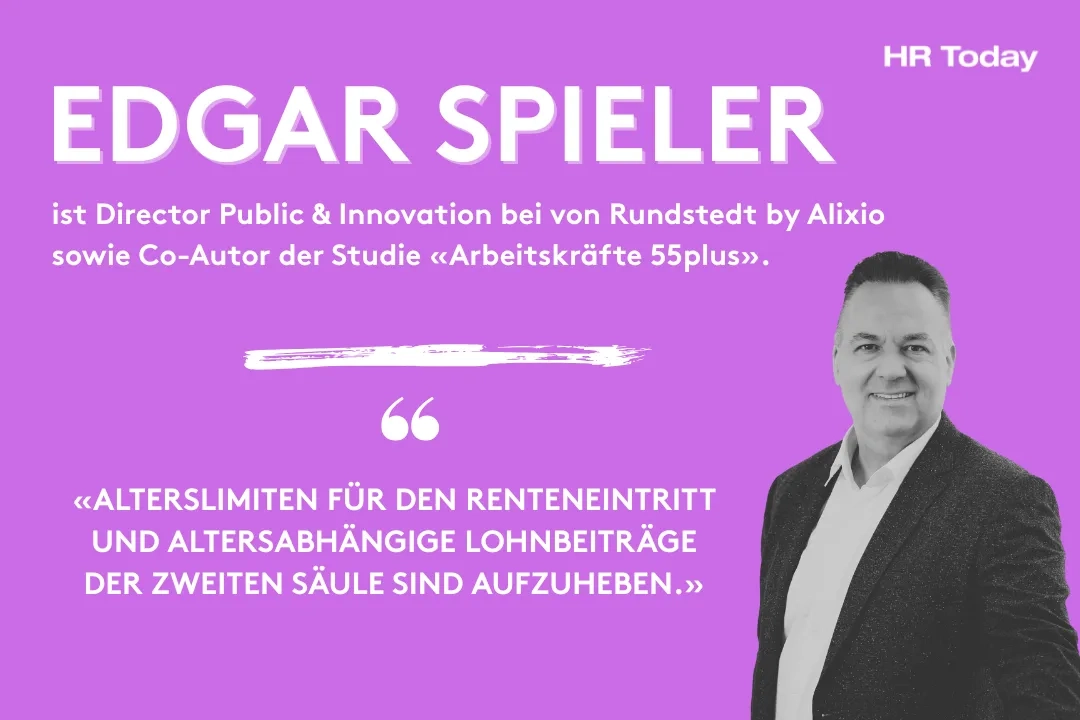 Porträt eines Mannes vor violettem Hintergrund. Links im Bild steht in grossen weissen Buchstaben „Edgar Spieler“. Darunter in kleinerer Schrift: „ist Director Public & Innovation bei von Rundstedt by Alixio sowie Co-Autor der Studie ‹Arbeitskräfte 55plus›.“ Weiter unten ein Zitat in Grossbuchstaben: «Alterslimiten für den Renteneintritt und altersabhängige Lohnbeiträge der zweiten Säule sind aufzuheben.» Oben rechts ist das Logo „HR Today“ zu sehen. 