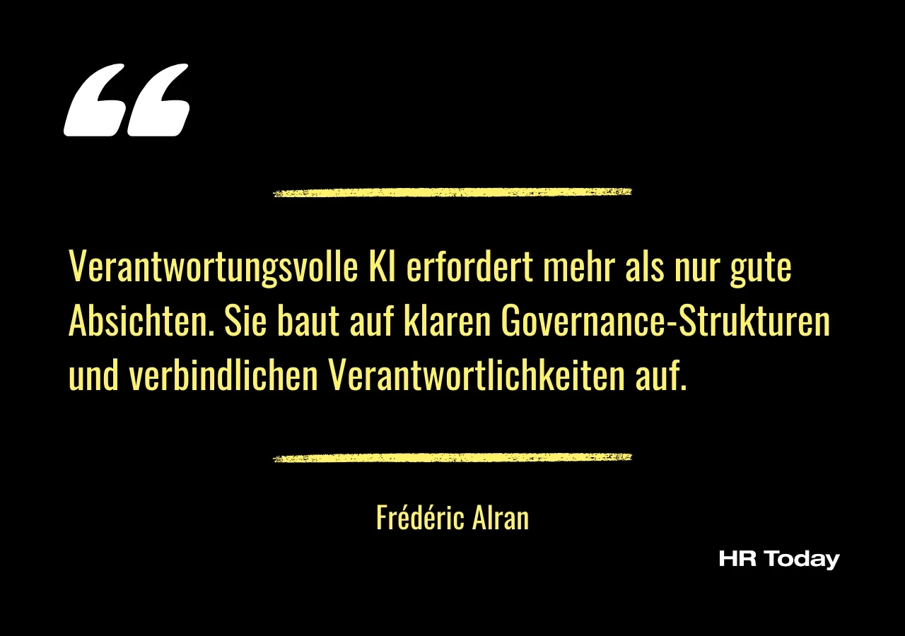 Zitat Frédéric Alran: Verantwortungsvolle KI erfordert mehr als nur gute Absichten. Sie baut auf klaren Governance-Strukturen und verbindlichen Verantwortlichkeiten auf.