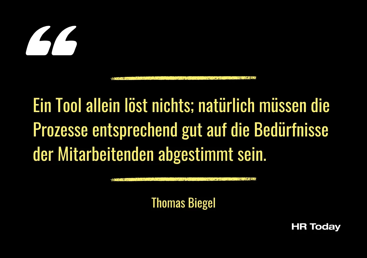 Zitat von Thomas Biegel: Ein Tool allein löst nichts; natürlich müssen die Prozesse entsprechend gut auf die Bedürfnisse der Mitarbeitenden abgestimmt sein.