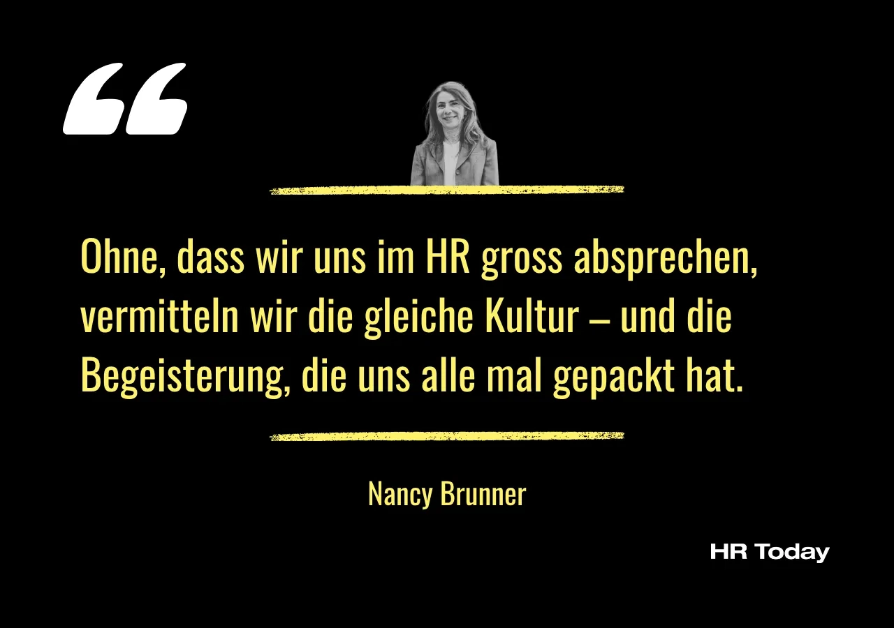 Zitat Nancy Brunner: Ohne, dass wir uns im HR gross absprechen, vermitteln wir die gleiche Kultur – und die Begeisterung, die uns alle mal gepackt hat.