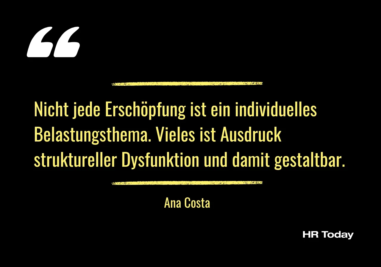 Zitat: Nicht jede Erschöpfung ist ein individuelles Belastungsthema. Vieles ist Ausdruck struktureller Dysfunktion und damit gestaltbar.