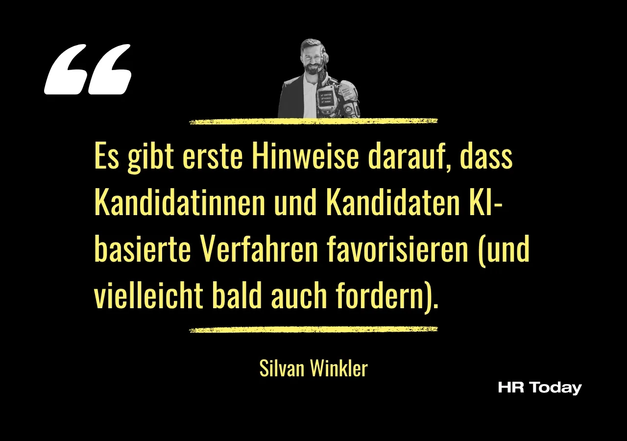 Zitat Silvan Winkler: Es gibt erste Hinweise darauf, dass Kandidatinnen und Kandidaten KI-basierte Verfahren favorisieren (und vielleicht bald auch fordern).