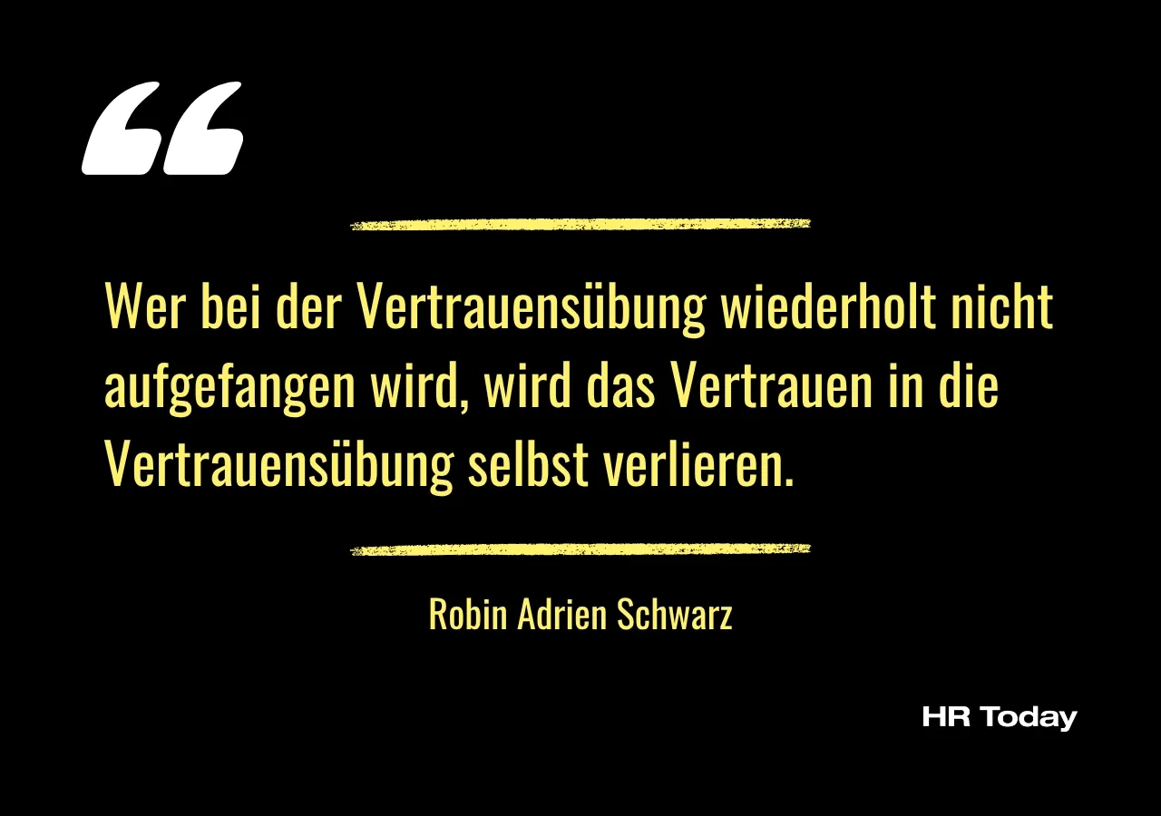 Artikelzitat: Wer bei der Vertrauensübung wiederholt nicht aufgefangen wird, wird das Vertrauen in die Vertrauensübung selbst verlieren.