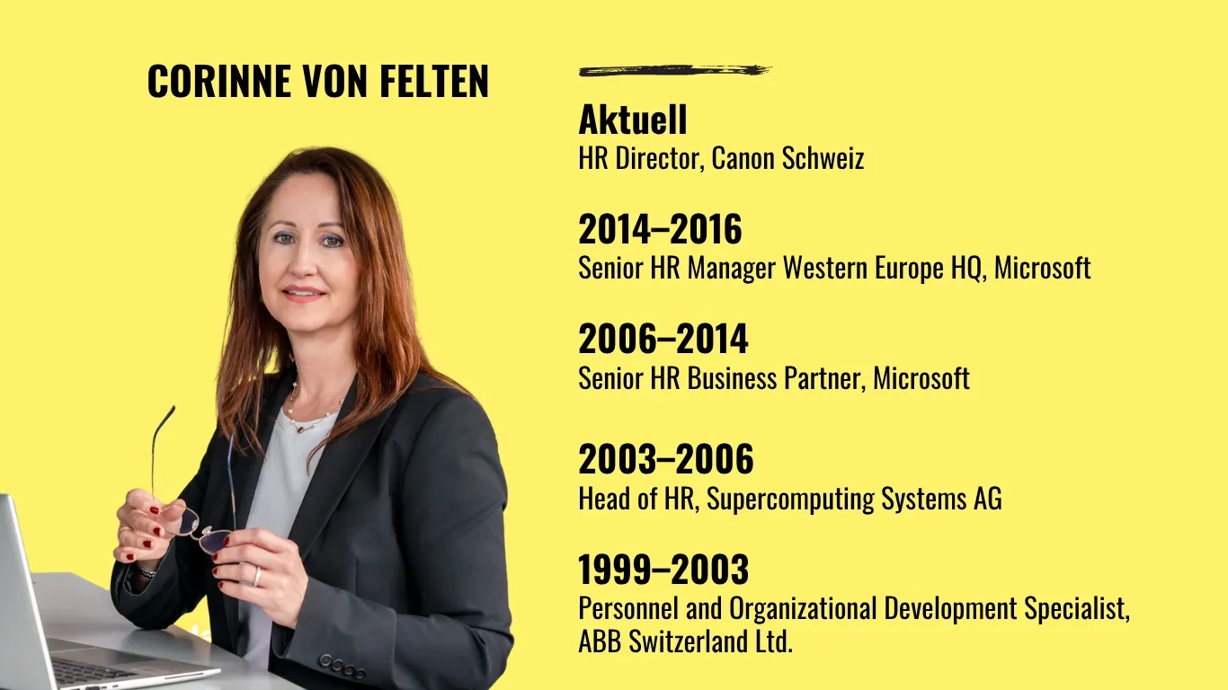 Lebenslauf-Infografik von Corinne von Felten auf gelbem Hintergrund: Links ihr Porträtfoto mit Brille in der Hand und schwarzem Blazer vor einem Laptop; rechts ihr beruflicher Werdegang: aktuell HR Director bei Canon Schweiz; 2014–2016 Senior HR Manager Western Europe HQ bei Microsoft; 2006–2014 Senior HR Business Partner bei Microsoft; 2003–2006 Head of HR bei Supercomputing Systems AG; 1999–2003 Personnel and Organizational Development Specialist bei ABB Switzerland Ltd.