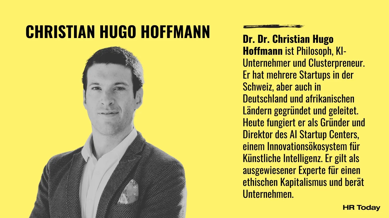 Das Bild zeigt den Interviewee in schwarz-weiss. Ein Mann mit kurzen Haaren, Hemd und Sakko mit Einstecktuch. Beschreibung: Dr. Dr. Christian Hugo Hoffmann ist Philosoph, KI-Unternehmer und Clusterpreneur. Er hat mehrere Startups in der Schweiz, aber auch in Deutschland und afrikanischen Ländern gegründet und geleitet. Heute fungiert er als Gründer und Direktor des AI Startup Centers, einem Innovationsökosystem für Künstliche Intelligenz. Er gilt als ausgewiesener Experte für einen ethischen Kapitalismus und berät Unternehmen. 